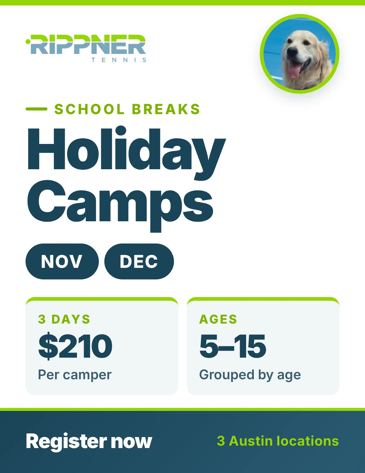 RippnerTennis Holiday Camps for ages 5 to 15: Nov 23–25 · Dec 21–23 · Dec 28–30, $210. Registration open in the RippnerTennis app.